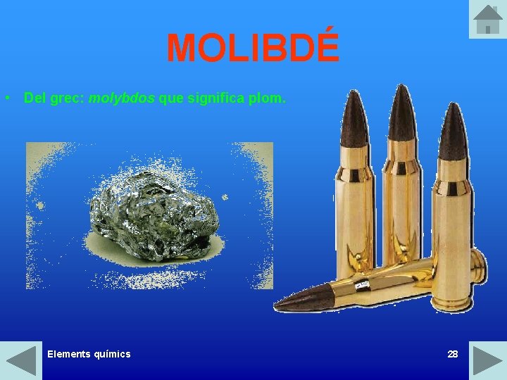 MOLIBDÉ • Del grec: molybdos que significa plom. Elements químics 28 