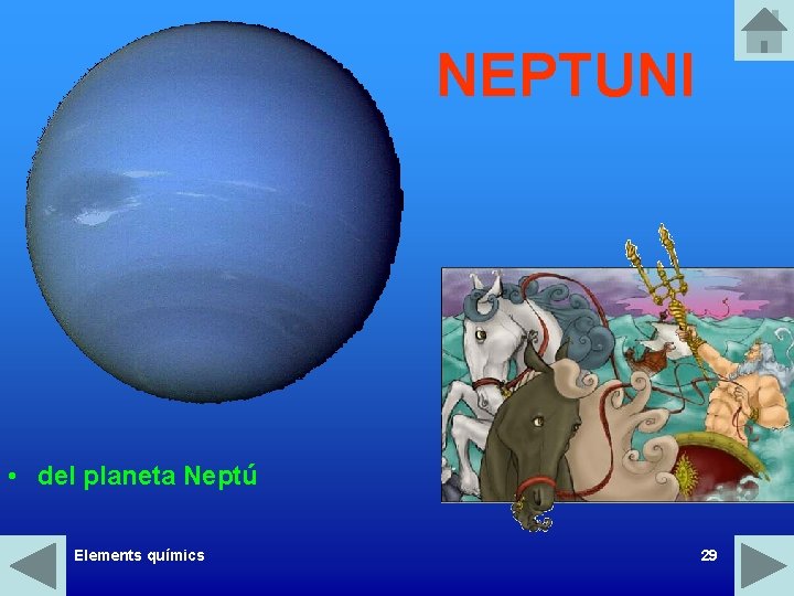 NEPTUNI • del planeta Neptú Elements químics 29 