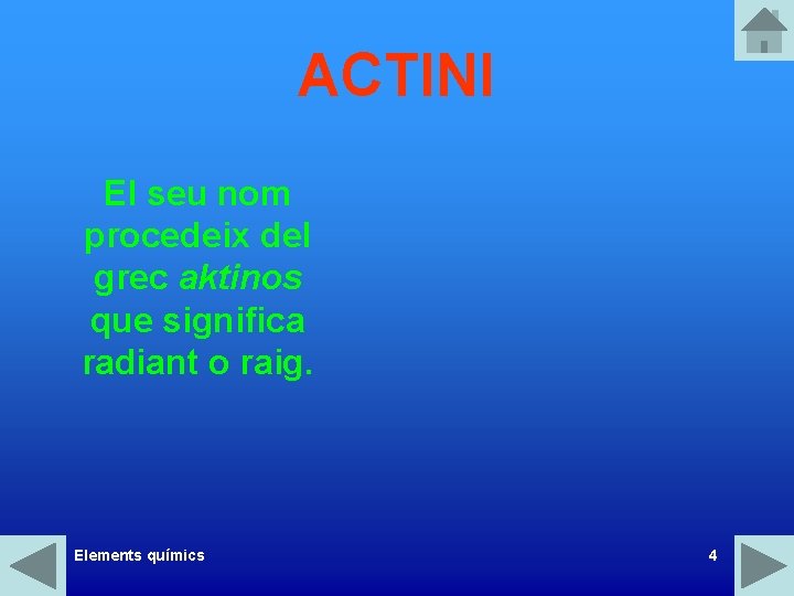 ACTINI El seu nom procedeix del grec aktinos que significa radiant o raig. Elements