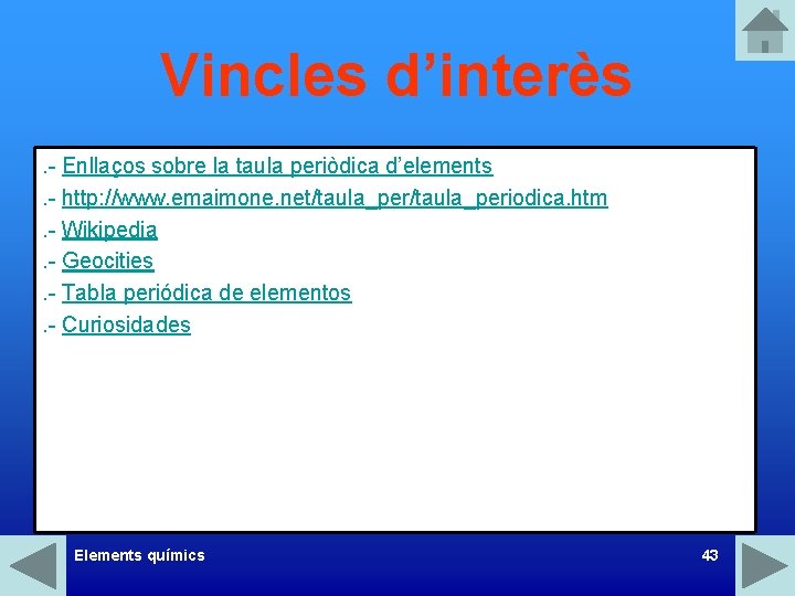 Vincles d’interès. - Enllaços sobre la taula periòdica d’elements. - http: //www. emaimone. net/taula_periodica.