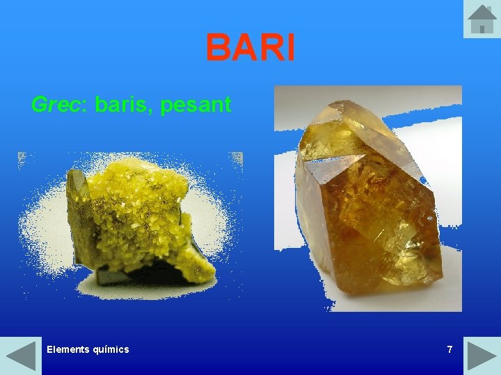 BARI Grec: baris, pesant Elements químics 7 