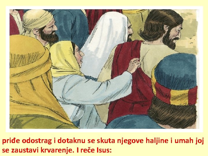 priđe odostrag i dotaknu se skuta njegove haljine i umah joj se zaustavi krvarenje.