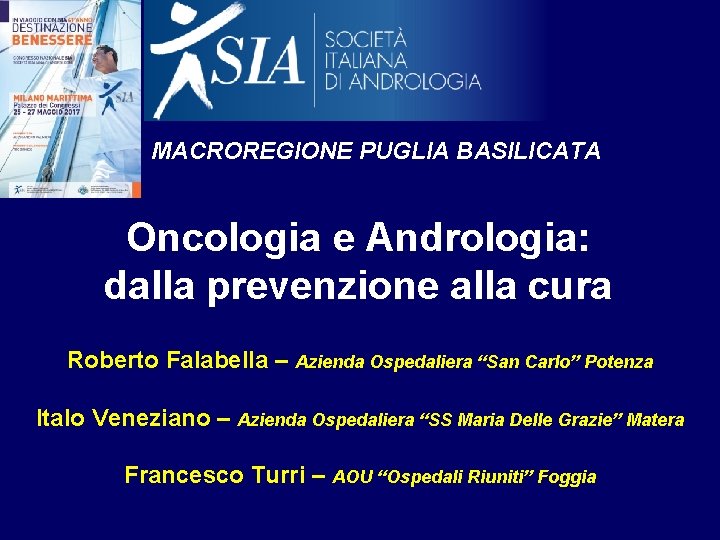 MACROREGIONE PUGLIA BASILICATA Oncologia e Andrologia: dalla prevenzione alla cura Roberto Falabella – Azienda