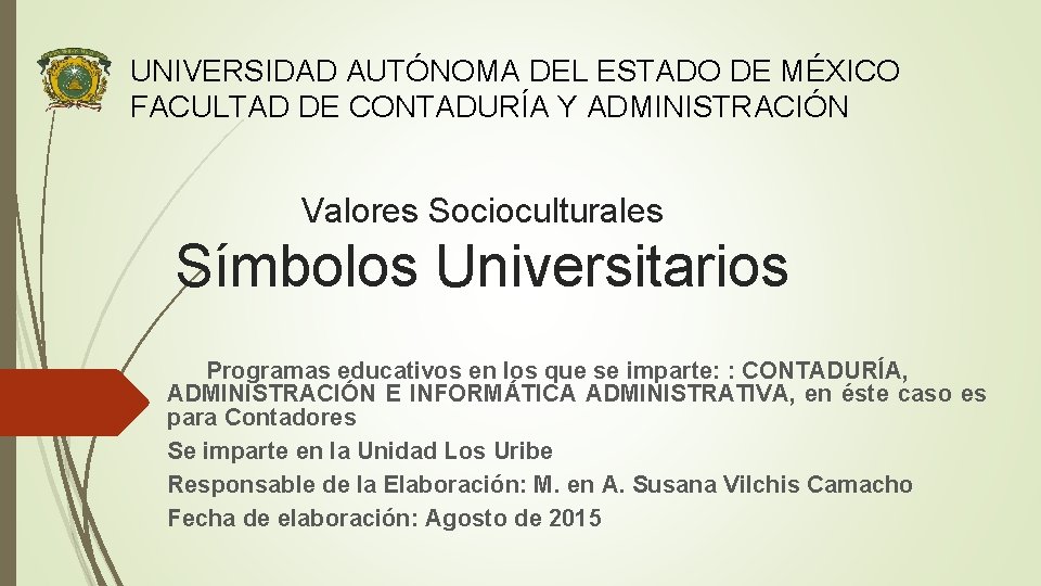 UNIVERSIDAD AUTÓNOMA DEL ESTADO DE MÉXICO FACULTAD DE CONTADURÍA Y ADMINISTRACIÓN Valores Socioculturales Símbolos