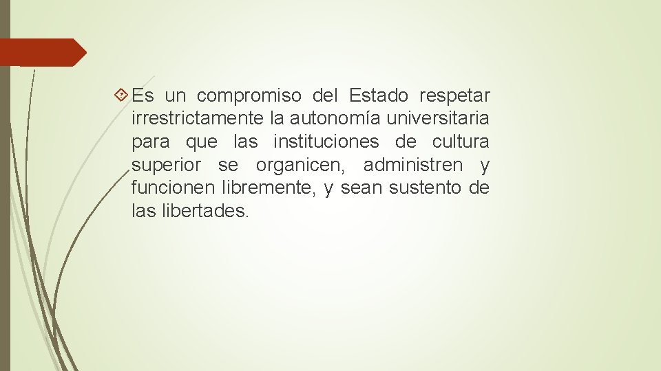  Es un compromiso del Estado respetar irrestrictamente la autonomía universitaria para que las