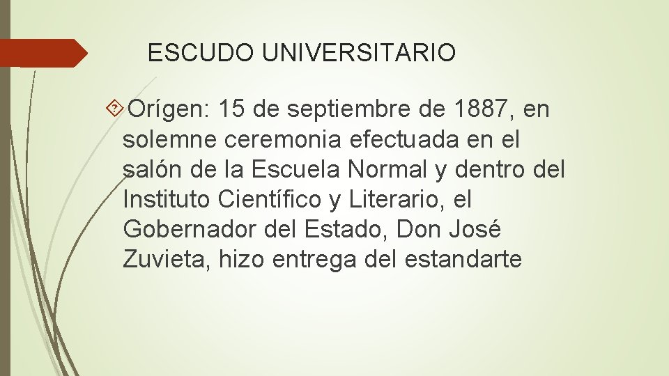 ESCUDO UNIVERSITARIO Orígen: 15 de septiembre de 1887, en solemne ceremonia efectuada en el
