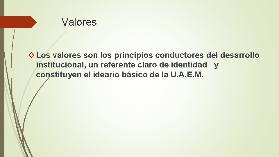 Valores Los valores son los principios conductores del desarrollo institucional, un referente claro de
