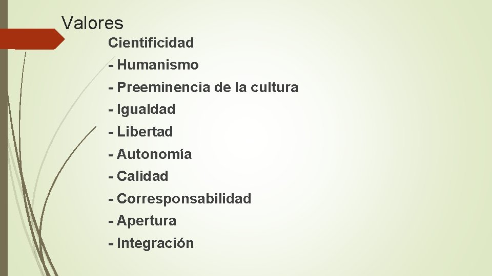 Valores Cientificidad - Humanismo - Preeminencia de la cultura - Igualdad - Libertad -