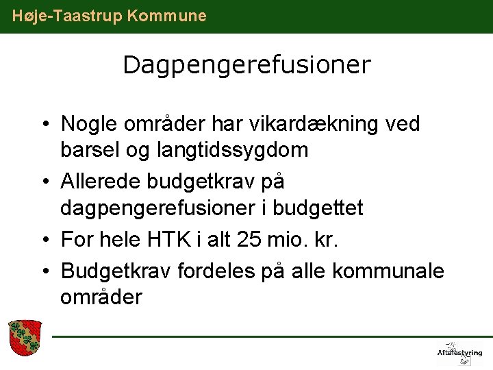 Høje-Taastrup Kommune Dagpengerefusioner • Nogle områder har vikardækning ved barsel og langtidssygdom • Allerede