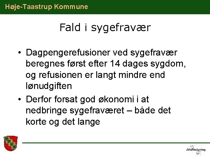 Høje-Taastrup Kommune Fald i sygefravær • Dagpengerefusioner ved sygefravær beregnes først efter 14 dages