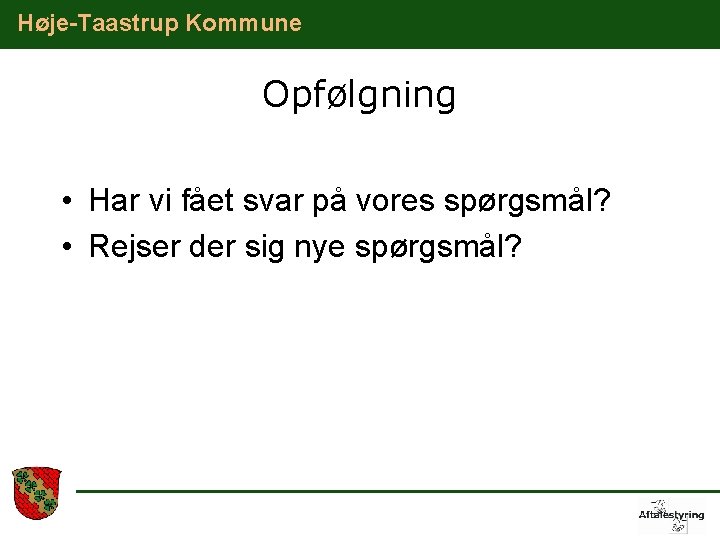 Høje-Taastrup Kommune Opfølgning • Har vi fået svar på vores spørgsmål? • Rejser der