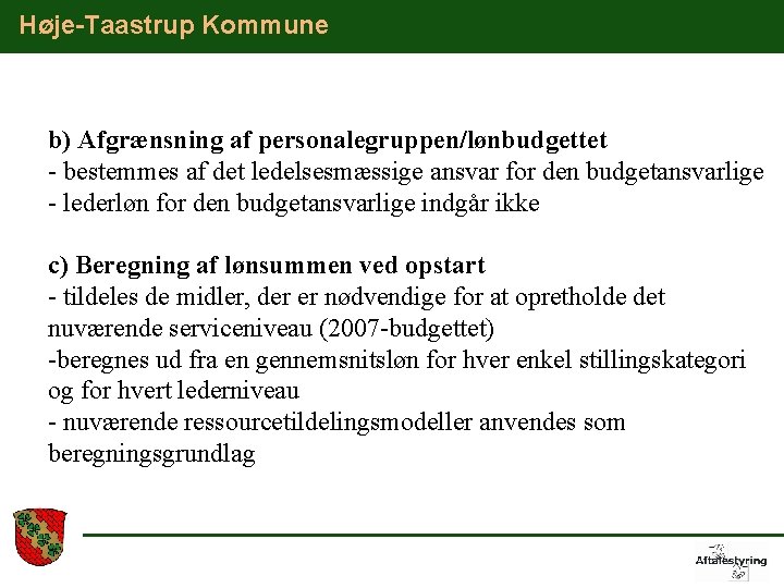 Høje-Taastrup Kommune b) Afgrænsning af personalegruppen/lønbudgettet - bestemmes af det ledelsesmæssige ansvar for den