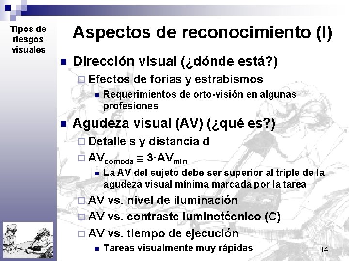 Aspectos de reconocimiento (I) Tipos de riesgos visuales n Dirección visual (¿dónde está? )