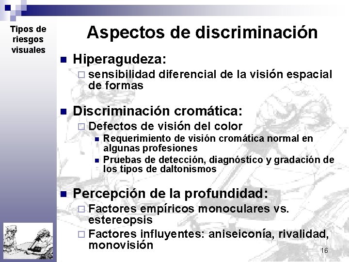 Tipos de riesgos visuales Aspectos de discriminación n Hiperagudeza: ¨ sensibilidad de formas n