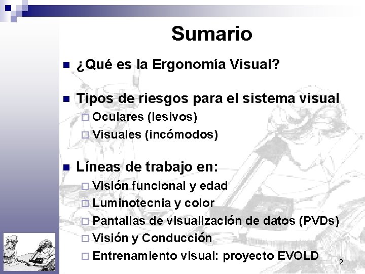 Sumario n ¿Qué es la Ergonomía Visual? n Tipos de riesgos para el sistema