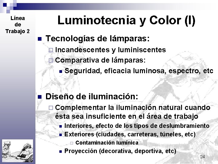 Luminotecnia y Color (I) Línea de Trabajo 2 n Tecnologías de lámparas: ¨ Incandescentes