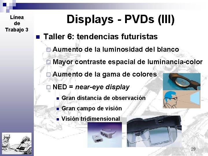 Displays - PVDs (III) Línea de Trabajo 3 n Taller 6: tendencias futuristas ¨