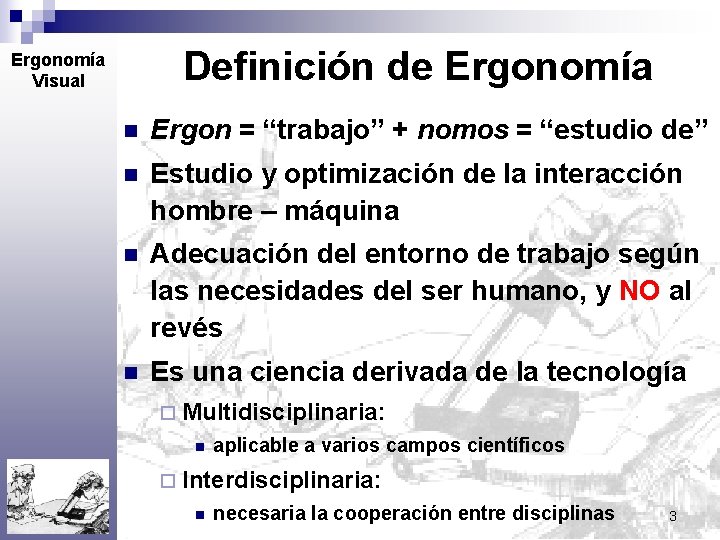 Definición de Ergonomía Visual n Ergon = “trabajo” + nomos = “estudio de” n