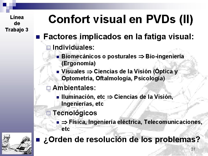 Confort visual en PVDs (II) Línea de Trabajo 3 n Factores implicados en la