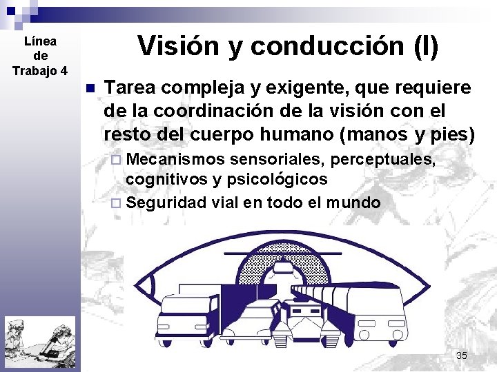 Visión y conducción (I) Línea de Trabajo 4 n Tarea compleja y exigente, que