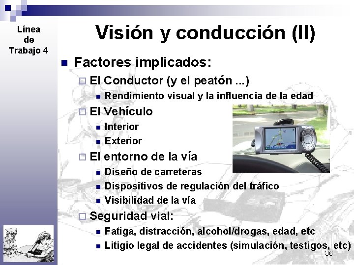 Visión y conducción (II) Línea de Trabajo 4 n Factores implicados: ¨ El n