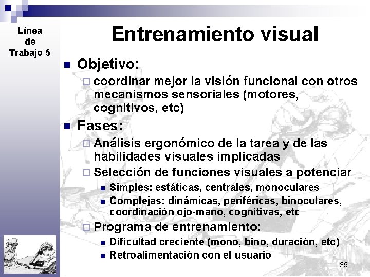 Entrenamiento visual Línea de Trabajo 5 n Objetivo: ¨ coordinar mejor la visión funcional