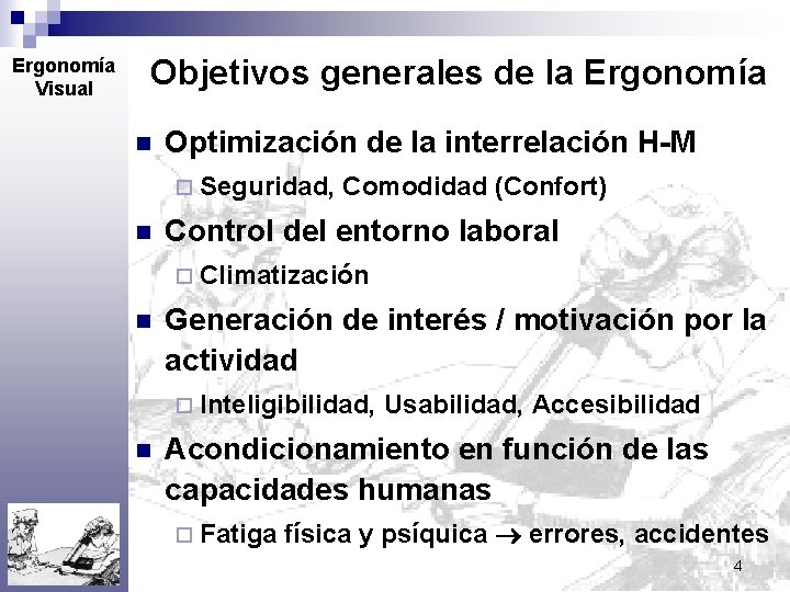 Ergonomía Visual Objetivos generales de la Ergonomía n Optimización de la interrelación H-M ¨