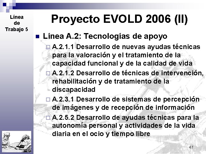 Proyecto EVOLD 2006 (II) Línea de Trabajo 5 n Línea A. 2: Tecnologías de