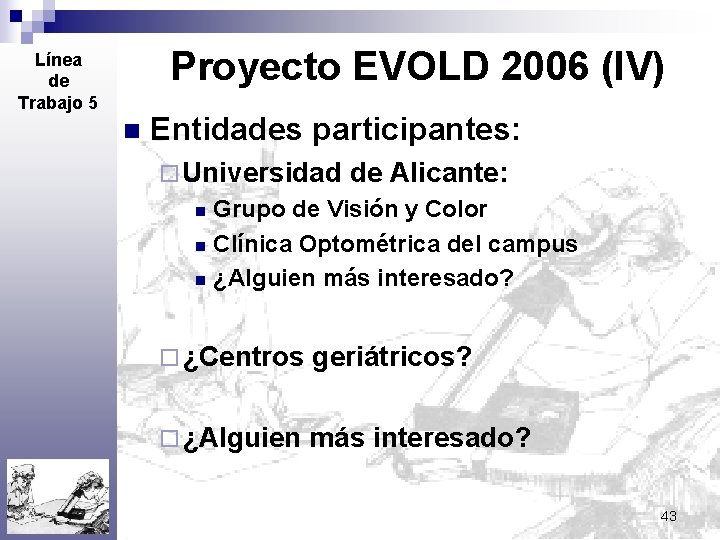 Proyecto EVOLD 2006 (IV) Línea de Trabajo 5 n Entidades participantes: ¨ Universidad de