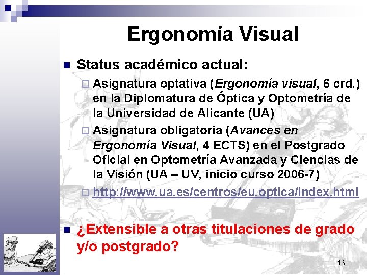 Ergonomía Visual n Status académico actual: ¨ Asignatura optativa (Ergonomía visual, 6 crd. )