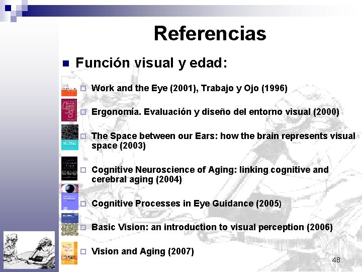 Referencias n Función visual y edad: ¨ Work and the Eye (2001), Trabajo y