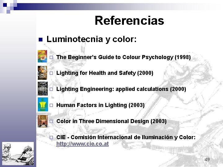 Referencias n Luminotecnia y color: ¨ The Beginner’s Guide to Colour Psychology (1998) ¨