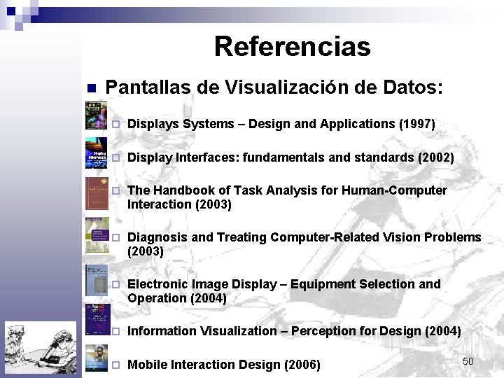 Referencias n Pantallas de Visualización de Datos: ¨ Displays Systems – Design and Applications