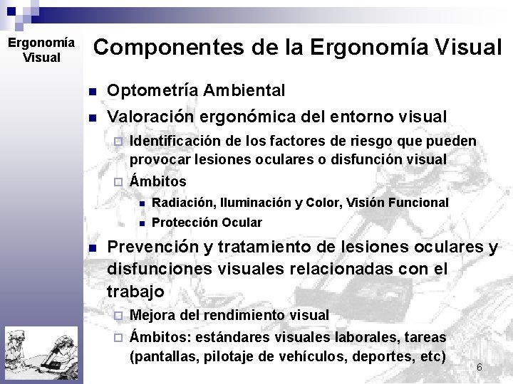 Ergonomía Visual Componentes de la Ergonomía Visual n Optometría Ambiental + n Valoración ergonómica