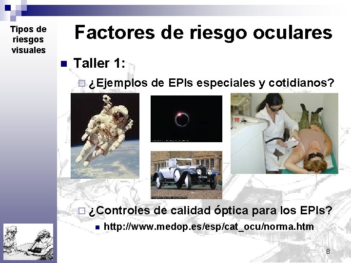 Factores de riesgo oculares Tipos de riesgos visuales n Taller 1: ¨ ¿Ejemplos de