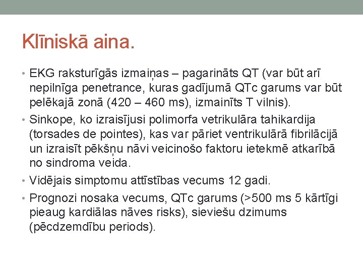 Klīniskā aina. • EKG raksturīgās izmaiņas – pagarināts QT (var būt arī nepilnīga penetrance,