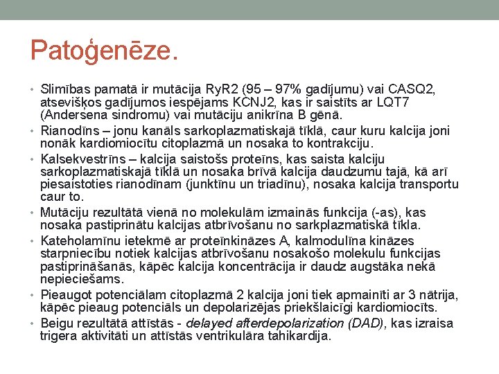 Patoģenēze. • Slimības pamatā ir mutācija Ry. R 2 (95 – 97% gadījumu) vai