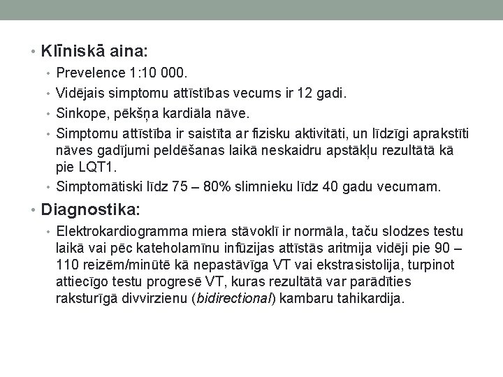  • Klīniskā aina: • Prevelence 1: 10 000. • Vidējais simptomu attīstības vecums