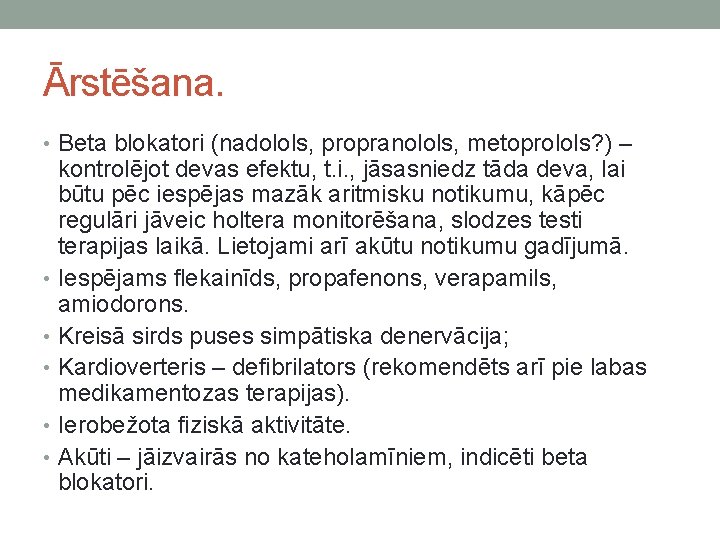 Ārstēšana. • Beta blokatori (nadolols, propranolols, metoprolols? ) – kontrolējot devas efektu, t. i.