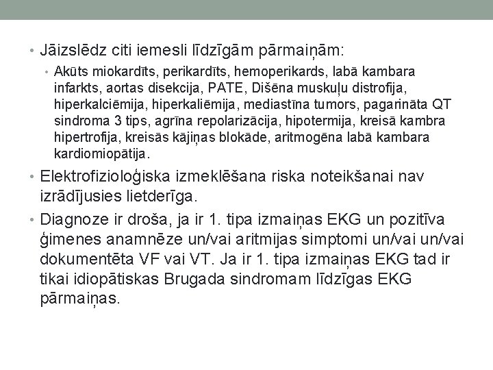  • Jāizslēdz citi iemesli līdzīgām pārmaiņām: • Akūts miokardīts, perikardīts, hemoperikards, labā kambara