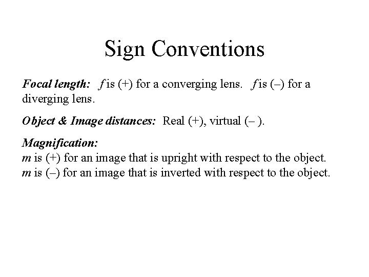 Sign Conventions Focal length: f is (+) for a converging lens. f is (–)