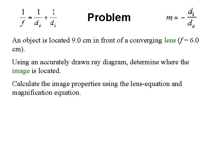 Problem An object is located 9. 0 cm in front of a converging lens