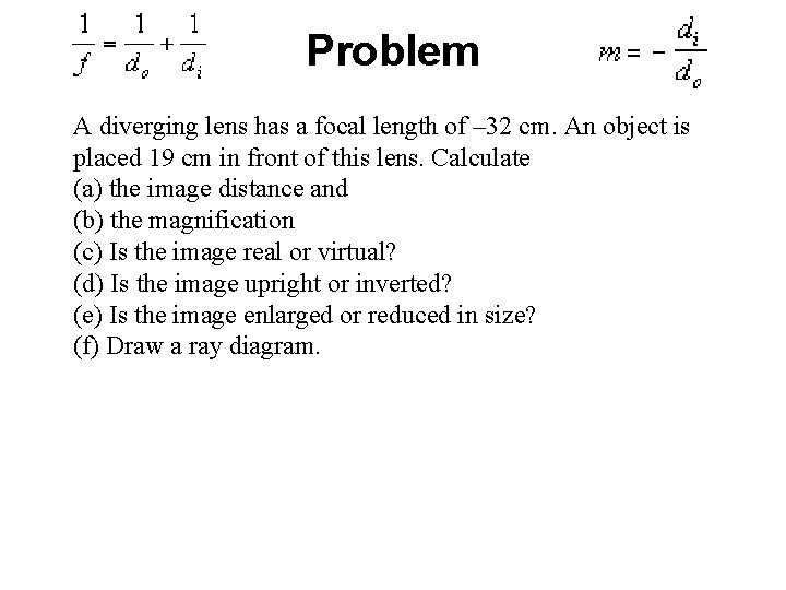 Problem A diverging lens has a focal length of – 32 cm. An object