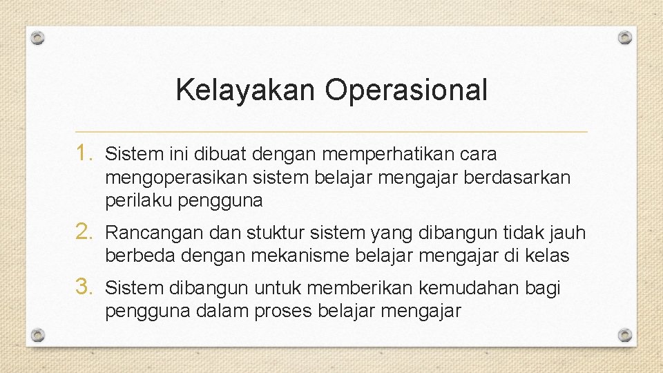 Kelayakan Operasional 1. Sistem ini dibuat dengan memperhatikan cara mengoperasikan sistem belajar mengajar berdasarkan