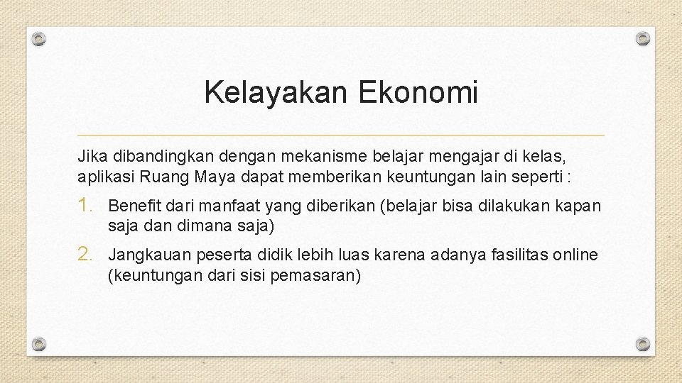 Kelayakan Ekonomi Jika dibandingkan dengan mekanisme belajar mengajar di kelas, aplikasi Ruang Maya dapat