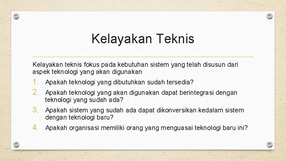 Kelayakan Teknis Kelayakan teknis fokus pada kebutuhan sistem yang telah disusun dari aspek teknologi