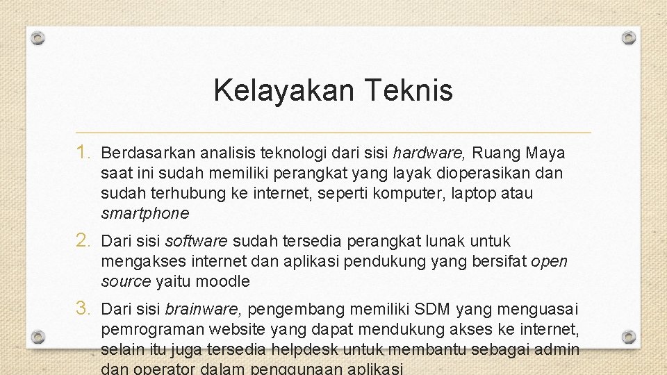 Kelayakan Teknis 1. Berdasarkan analisis teknologi dari sisi hardware, Ruang Maya saat ini sudah