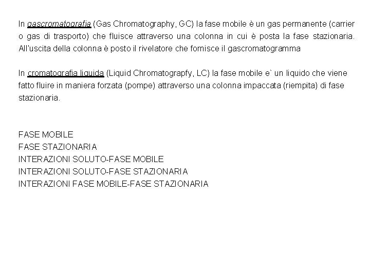 In gascromatografia (Gas Chromatography, GC) la fase mobile è un gas permanente (carrier o