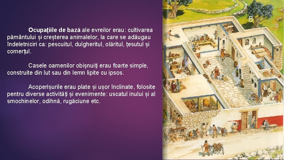 8 Ocupațiile de bază ale evreilor erau: cultivarea pământului și creșterea animalelor, la care 8 Ocupațiile de bază ale evreilor erau: cultivarea pământului și creșterea animalelor, la care