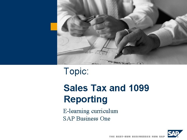 Topic: Sales Tax and 1099 Reporting E-learning curriculum SAP Business One Topic: Sales Tax and 1099 Reporting E-learning curriculum SAP Business One